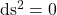 $ds^2=0$