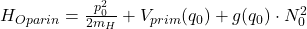 H_{Oparin} = \frac{p_0^2}{2m_H} + V_{prim}(q_0) + g(q_0) \cdot N_0^2
