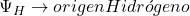 \Psi_H \to origen Hidr&oacute;geno