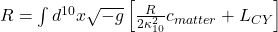 R = \int d^{10}x \sqrt{-g} \left[ \frac{R}{2\kappa_{10}^2}c_{matter} + L_{CY} \right]