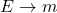 E \to m