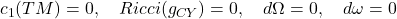  c_1(TM)=0, \quad Ricci(g_{CY})=0, \quad d\Omega=0, \quad d\omega=0 