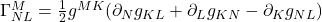 \Gamma^M_{NL} = \frac{1}{2}g^{MK}(\partial_N g_{KL} + \partial_L g_{KN} - \partial_K g_{NL})