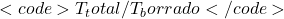 <code>T_total/T_borrado</code>