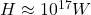 H \approx 10^{17}W