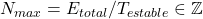 N_{max} = E_{total} / T_{estable} \in \mathbb{Z}