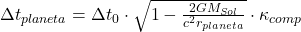 \Delta t_{planeta} = \Delta t_0 \cdot \sqrt{1 - \frac{2GM_{Sol}}{c^2 r_{planeta}}} \cdot \kappa_{comp}