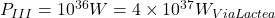 P_{III} = 10^{36} W = 4\times10^{37} W_{ViaLactea} 