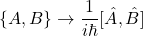 \[\{A, B\} \rightarrow \frac{1}{i\hbar}[\hat{A}, \hat{B}]\]