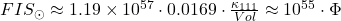 FIS_{\odot} \approx 1.19 \times 10^{57} \cdot 0.0169 \cdot \frac{\kappa_{111}}{Vol} \approx 10^{55} \cdot \Phi
