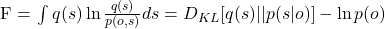     F = \int q(s) \ln \frac{q(s)}{p(o,s)} ds = D_{KL}[q(s)||p(s|o)] - \ln p(o)