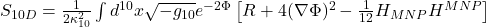 S_{10D} = \frac{1}{2\kappa_{10}^2} \int d^{10}x \sqrt{-g_{10}} e^{-2\Phi} \left[ R + 4(\nabla\Phi)^2 - \frac{1}{12}H_{MNP}H^{MNP} \right]