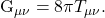 $G_{\mu\nu} = 8\pi T_{\mu\nu}$.