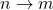 n \rightarrow m