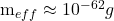$m_{eff} \approx 10^{-62} g$