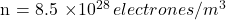 $n = 8.5 \times 10^{28} \, electrones/m^3$
