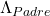 \Lambda_{Padre}