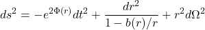 $$ds^2 = -e^{2\Phi(r)}dt^2 + \frac{dr^2}{1-b(r)/r} + r^2 d\Omega^2$$