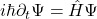 i\hbar\partial_t \Psi = \hat{H} \Psi