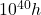10^{40}h
