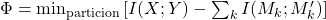   \Phi = \min_{\text{particion}} \left[ I(X;Y) - \sum_k I(M_k; M_k') \right]