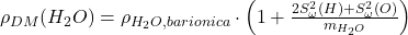 \rho_{DM}(H_2O) = \rho_{H_2O,barionica} \cdot \left(1 + \frac{2 S_{\omega}^2(H) + S_{\omega}^2(O)}{m_{H_2O}}\right)
