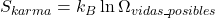  S_{karma} = k_B \ln \Omega_{vidas\_posibles} 