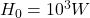 H_0 = 10^3 W