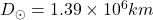 D_{\odot} = 1.39 \times 10^6 km