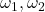 \omega_1, \omega_2