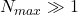 N_{max} \gg 1