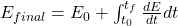  E_{final} = E_0 + \int_{t_0}^{t_f} \frac{dE}{dt} dt 