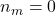 n_m=0