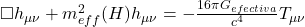  \Box h_{\mu\nu} + m_{eff}^2(H) h_{\mu\nu} = -\frac{16\pi G_{efectiva}}{c^4} T_{\mu\nu} 