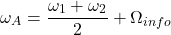 \[\omega_A = \frac{\omega_1 + \omega_2}{2} + \Omega_{info}\]