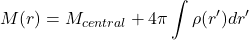 \[M(r) = M_{central} + 4\pi\int \rho(r')dr'\]