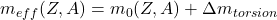 m_{eff}(Z,A) = m_0(Z,A) + \Delta m_{torsion}
