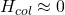 H_{col} \approx 0