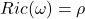 Ric(\omega)=\rho