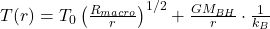 T(r) = T_0 \left(\frac{R_{macro}}{r}\right)^{1/2} + \frac{GM_{BH}}{r} \cdot \frac{1}{k_B}