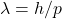 \lambda = h/p