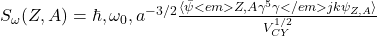 S_{\omega}(Z,A) = \hbar , \omega_0 , a^{-3/2} \frac{\langle \bar{\psi}<em>{Z,A} \gamma^5 \gamma</em>{jk} \psi_{Z,A} \rangle}{V_{CY}^{1/2}} 