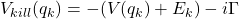 V_{kill}(q_k) = -(V(q_k) + E_k) - i\Gamma