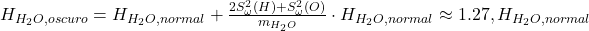 H_{H_2O,oscuro} = H_{H_2O,normal} + \frac{2 S_{\omega}^2(H) + S_{\omega}^2(O)}{m_{H_2O}} \cdot H_{H_2O,normal} \approx 1.27 , H_{H_2O,normal} 