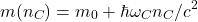 \[m(n_C) = m_0 + \hbar\omega_C n_C / c^2\]