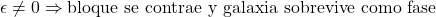 Rendered by QuickLaTeX.com \epsilon\neq0 \Rightarrow \text{bloque se contrae y galaxia sobrevive como fase}