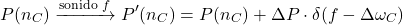 \[P(n_C) \xrightarrow{\text{sonido } f} P'(n_C) = P(n_C) + \Delta P \cdot \delta(f - \Delta\omega_C)\]