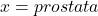 x = prostata