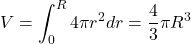 $$ V = \int_{0}^{R} 4\pi r^{2} dr = \frac{4}{3}\pi R^{3} $$