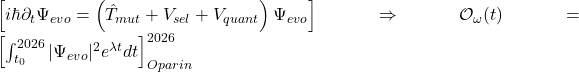 \left[ i\hbar\partial_t \Psi_{evo} = \left( \hat{T}_{mut} + V_{sel} + V_{quant} \right) \Psi_{evo} \right] \Rightarrow \mathcal{O}_{\omega}(t) = \left[ \int_{t_0}^{2026} |\Psi_{evo}|^2 e^{\lambda t} dt \right]_{Oparin}^{2026}